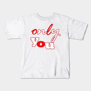 only you Kids T-Shirt